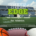 The Edge: “Am I Enough” Guide for Athletes